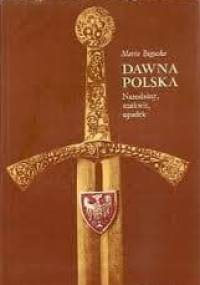 Dawna Polska. Narodziny, rozkwit, upadek - Maria Bogucka