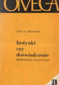 Instynkt czy doświadczenie. Zachowanie się zwierząt - Vitus B. Dröscher