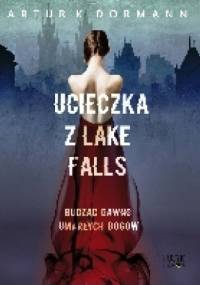 Ucieczka z Lake Falls. Budząc dawno umarłych bogów. - Artur K. Dormann