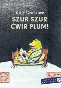 Szur szur ćwir plum! - Kitty Crowther