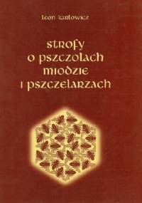 Strofy o pszczołach, miodzie i pszczelarzach - Leon Karłowicz