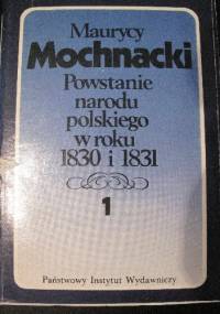 Powstanie narodu polskiego w roku 1830 i 1831 tom 1 - Maurycy Mochnacki