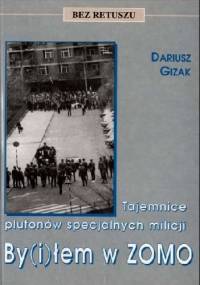 By(i)łem w ZOMO. Tajemnice plutonów specjalnych milicji - Dariusz Gizak