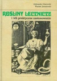 Rośliny lecznicze i ich praktyczne zastosowanie - Aleksander Ożarowski, Wacław Jaroniewski