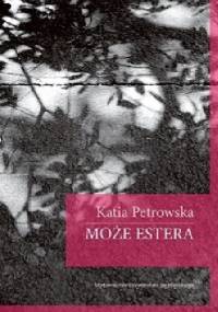 Może Estera - Katia Petrowska