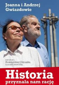 HISTORIA PRZYZNAŁA NAM RACJĘ - JOANNA I ANDRZEJ GWIAZDOWIE - Remigiusz Okraska, Agnieszka Niewińska