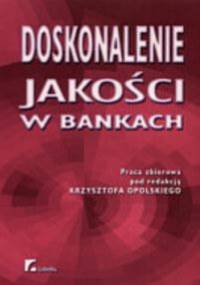 Doskonalenie jakości w bankach - Krzysztof Opolski