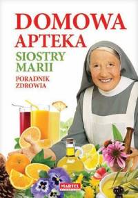 Domowa apteka Siostry Marii. Poradnik zdrowia - Maria Goretti Nowak