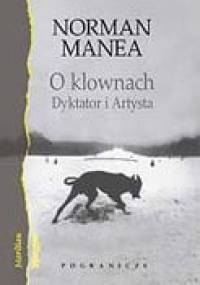 O klownach. Dyktator i Artysta - Norman Manea