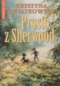 Prosto z Sherwood - Krystyna Kwiatkowska