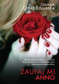 Zaufaj mi, Anno - Joanna Opiat-Bojarska