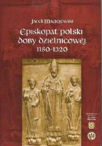 Episkopat polski doby dzielnicowej - Jacek Maciejewski