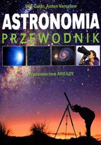Astronomia. Przewodnik. Jak poznać tajemnice nocnego nieba - Will Gater, Anton Vamplew