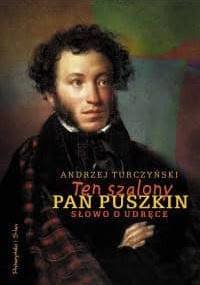 Ten szalony pan Puszkin. Słowo o udręce - Andrzej Turczyński
