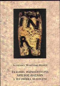 Tragedia późnoantyczna Χριστὸς πάσχων [Christos Paschon] a jej źródła klasyczne. - Agnieszka Heszen