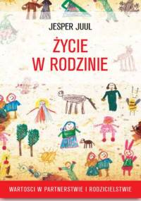 Życie w rodzinie. Wartości w rodzicielstwie i partnerstwie - Jesper Juul