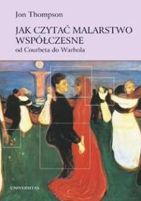 Jak czytać malarstwo współczesne. Od Courbeta do Warhola - Jon Thompson