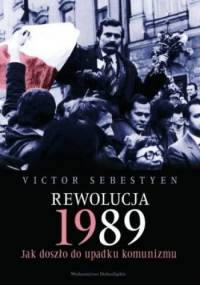 Rewolucja 1989. Jak doszło do upadku komunizmu. - Victor Sebestyen