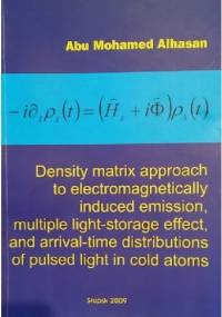 Density matrix approach to electromagnetically induced emission, multiple light-storage effect and arrival-time distributions of pulsed light in cold atoms - Abu Mohamed Alhasan