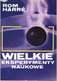 Wielkie eksperymenty naukowe - Rom Harré