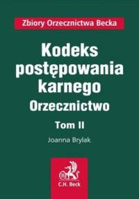 Kodeks postępowania karnego. Orzecznictwo. Tom II - Joanna Brylak
