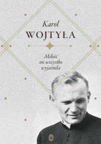 Miłość mi wszystko wyjaśniła - Jan Paweł II