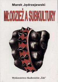 Młodzież a subkultury - Marek Jędrzejewski