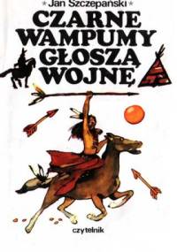 Czarne wampumy głoszą wojnę - Jan Szczepański