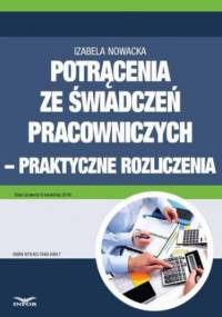 Potrącenia ze świadczeń pracowniczych - praktyczne rozliczenia - Nowacka Izabela