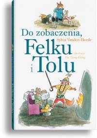 Do zobaczenia, Felku i Tolu - Thé Tjong-Khing, Sylvia Vanden Heede