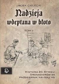Nadzieja wdeptana w błoto - tom II - wspomnienia żołnierzy 20. Dywizji Grenadierów SS - Jacek Cielecki