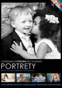 Lustrzanka cyfrowa bez tajemnic - Portrety. Bezcenne rady najlepszych fachowców