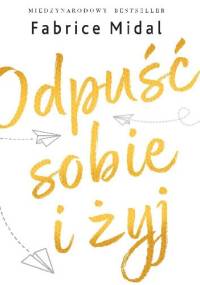 Odpuść sobie i żyj - Fabrice Midal