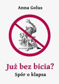 Już bez bicia? Spór o klapsa - Golus Anna
