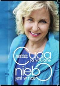 Cuda są naturalne, niebo jest w nas.Opowieść o odkrywaniu mistrzowsta w sobie. - Malgorzata Przygonska