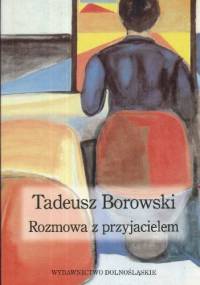 Rozmowa z przyjacielem - Tadeusz Borowski