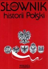 Mały słownik historii Polski - Witold Sienkiewicz