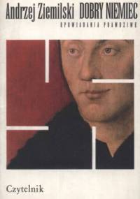 Dobry Niemiec - opowiadania prawdziwe - Andrzej Ziemilski