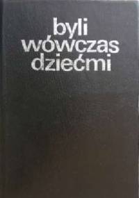 Byli wówczas dziećmi - praca zbiorowa