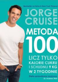 Metoda 100. Licz tylko cukrowe kalorie i schudnij 9 kg w 2 tygodnie - Jorge Cruise