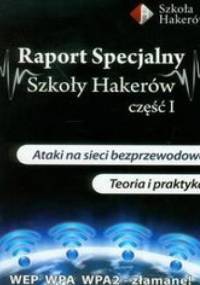 Raport specjalny szkoły hakerów część 1 z płytą DVD. Ataki na sieci bezprzewodowe. Teoria i praktyka - Gliwiński Mariusz, Dylewski Robert