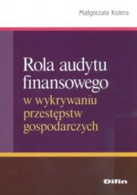 Rola audytu finansowego w wykrywaniu przestępstw gospodarczych - Małgorzata Kutera