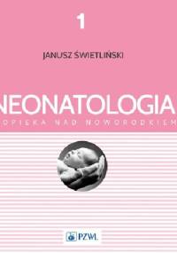 Neonatologia i opieka nad noworodkiem. Tom 1