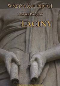 Wszystkie drogi prowadzą do łaciny - Inga Grześczak