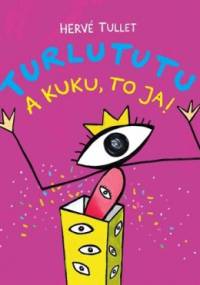 Turlututu. A kuku, to ja! - Hervé Tullet