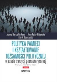 Polityka pamięci i kształtowanie tożsamości politycznej w czasie tranzycji postautorytarnej. Analiza porównawcza. Tom 2