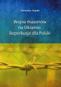 Wojna masonów na Ukrainie. Reperkusje dla Polski. - Stanisław Krajski