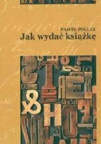 Jak wydać książkę - Paweł Pollak