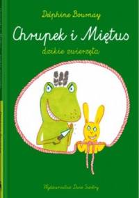 Chrupek i Miętus – dzikie zwierzęta - Delphine Bournay