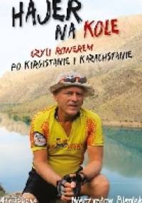 Hajer na kole czyli rowerem po Kirgistanie i Kazachstanie - Mieczysław Bieniek
